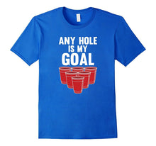 Any Hole Is My Goal Beer Pong Frat T-Shirt
