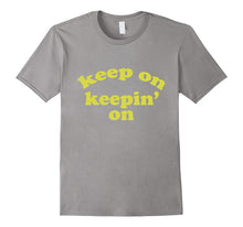 Keep on Keepin on Motivational TV Show Lovers T Shirt