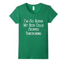 I'm So Alpha My Beta Cells..  Funny Novelty Diabetes T-Shirt