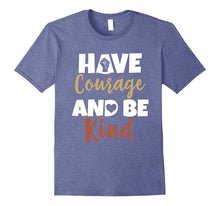 Have Courage and Be Kind T-Shirt Inspirational Quote Tee