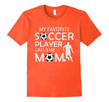 My Favorite Soccer Player Calls Me Mom - Soccer Gift T-Shirt