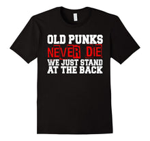 Old Punks Never Die We Just Stand at the Back T-Shirt