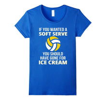 If You Wanted a Soft Serve - Funny Volleyball Shirts