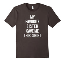 My Favorite Sister Gave Me This Shirt Sibling Love Sisters