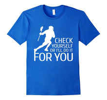 Check Yourself or I'll Do It for You - Lacrosse Gift T-Shirt