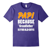 Funny Papi Shirt Papi Because Grandfather Is for Old Guys