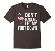 Dont' Let Me Put My Foot Down - Flamingo T-Shirt