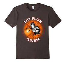 No Flux Given - Funny Welder Tee Shirt for Welding Dads