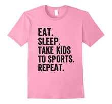 Eat Sleep Take Kids to Sports Repeat - Sports Parent T-Shirt
