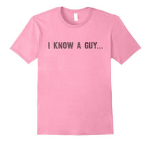I Know a Guy - Protective Father - Funny Dad Shirt