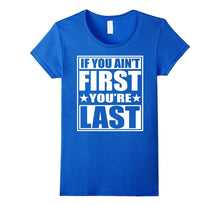 If You Ain't First You're Last T-Shirt