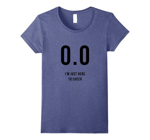 0.0 I'm Just Here to Cheer Shirt