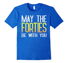 May the Forties Be With You - 40th Birthday Gift Ideas Shirt