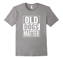 Adopt Shelter Dog T Shirt- Rescue Dog Shirt- Old Dogs Matter