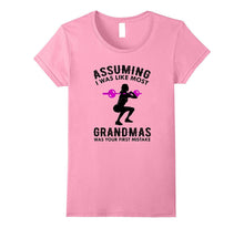 Assuming I Was Like Most Grandmas T-Shirt Funny Quote Cute