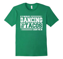 If It Involves Dancing and Tacos Count Me in Funny T-Shirt