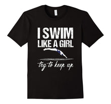 I Swim Like a Girl T-Shirt - Try to Keep Up Shirt