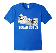 Squad Goals Mt. Rushmore Presidential Funny T-Shirt