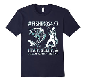 #Fishing 24/7 I Eat, Sleep, Dream Fishing Funny T-Shirt