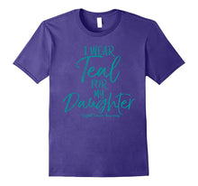 I Wear Teal for My Daughter Support Ovarian Cancer Awareness