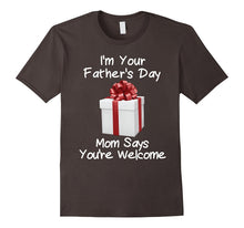 I'm Your Father's Day Gift Mom Says You're Welcome Shirt
