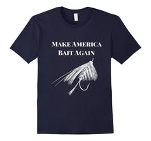 Make America Bait Again - Funny Fly Fishing Shirt
