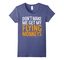 Don't Make Me Get My Flying Monkeys T-Shirt