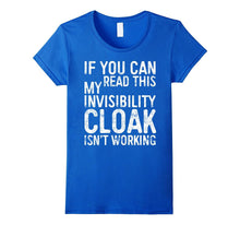 If You Can Read This My Invisibility Cloak Isnt Work T-Shirt