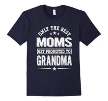 Only the Best Moms Get Promoted to Grandma Shirt
