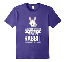 Always Be Yourself Unless You Can Be a Rabbit Bunny T-Shirt