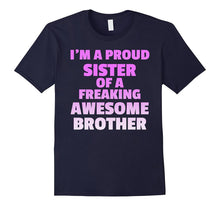 I'm a Proud Sister of a Freaking Awesome Brother - TShirt