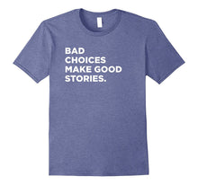 Bad Choices Make Good Stories, Funny Saying T-Shirt
