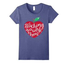 Teaching Is a Work of Heart Shirt