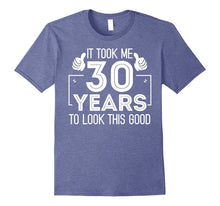 Funny It Took 30 Years to Look This Good Birthday T-Shirt