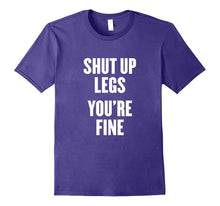 Shut Up Legs You're Fine T Shirt