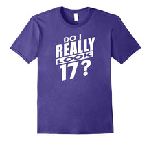 Do I Really Look 17?  Funny 17th Birthday Gift T-Shirt