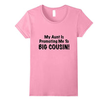 My Aunt Is Promoting Me to BIG COUSIN! Cute & Funny Shirt