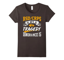 Rsd/Crps Is Not a Tragedy,ignorance Is T Shirt