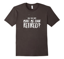 Does This Shirt Make Me Look Retired Dad Funny Gift T-Shirt