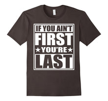 If You Ain't First You're Last T-Shirt