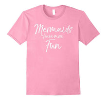 Mermaids Have More Fun Shirt Cute Magical Tee