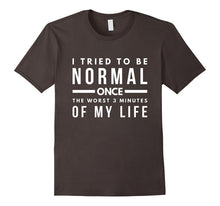 I Tried to Be Normal Once Teens Sassy Funny Gift T-Shirt