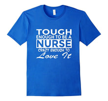 Funny Nurse Shirt Tough Enough to Love It