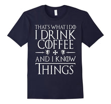 That's What I Do I Drink Coffee and I Know Things Shirts