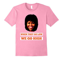Michelle Obama When They Go Low T Shirt for Men and Women