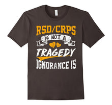 Rsd/Crps Is Not a Tragedy,ignorance Is T Shirt