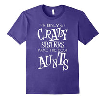 Only Crazy Sisters Make the Best Aunts Shirt for Women