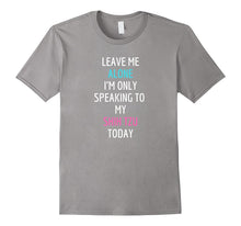 Leave Me Alone I'm Only Speaking to My Shih Tzu Today Shirt