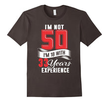 I'm Not 50 I'm 18 With 33 Years of Experience T-Shirt