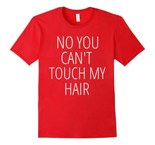 NO YOU CAN'T TOUCH MY HAIR Funny Best Top Joke Gag T-Shirt